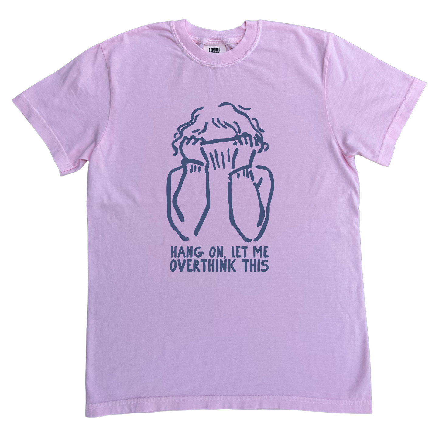Let me overthink this  - Comfort Tee - Pastel Pink