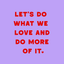 Let's Do What We Love  - Comfort Tee - Neon Violet